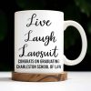Live Laugh Lawsuit Congrats on Graduating Charleston School of Law - Personalized Custom Coffee Mug - GRAD289_MG Live Laugh Lawsuit Congrats on Graduating Charleston School of Law - Personalized Custom Coffee Mug - GRAD289_MG