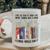 Live So That If Your Life Were Turned In To A Book Florida Would Ban It Book Lovers Gift Mug Live So That If Your Life Were Turned In To A Book Florida Would Ban It Book Lovers Gift Mug