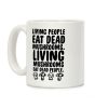 Living People Eat Dead Mushrooms Coffee Mug Living People Eat Dead Mushrooms Coffee Mug