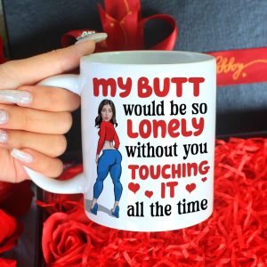 Lonely Butt Without You Touching It, Personalized Funny Girl Coffee Mug, Gift For Boyfriend, Husband