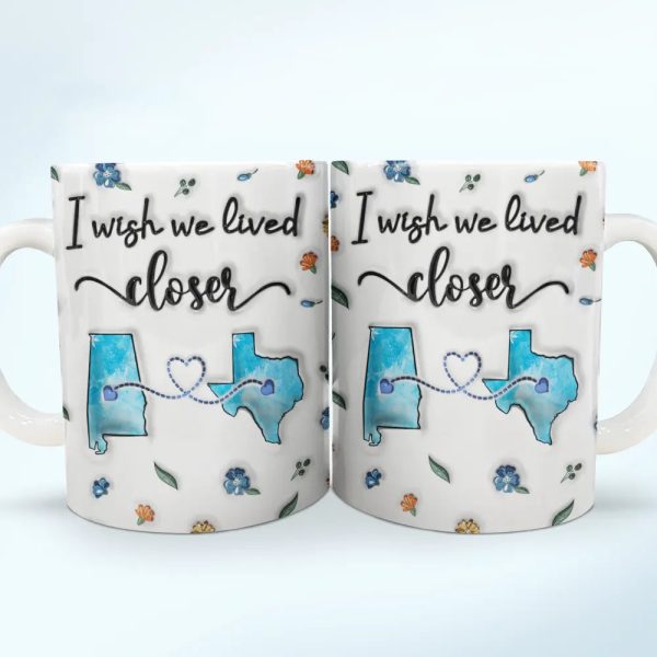 Long Distance I Wish We Lived Closer - Personalized 3D Inflated Effect Printed Mug, Personalized White Edge-to-Edge Mug Long Distance I Wish We Lived Closer - Personalized 3D Inflated Effect Printed Mug, Personalized White Edge-to-Edge Mug