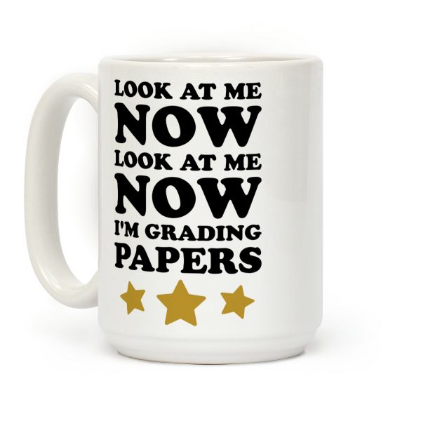 Look At Me Now I'm Grading Papers Coffee Mug Look At Me Now I'm Grading Papers Coffee Mug