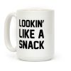 Lookin' Like A Snack Coffee Mug