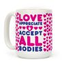 Love Appreciate And Accept All Bodies Coffee Mug Love Appreciate And Accept All Bodies Coffee Mug