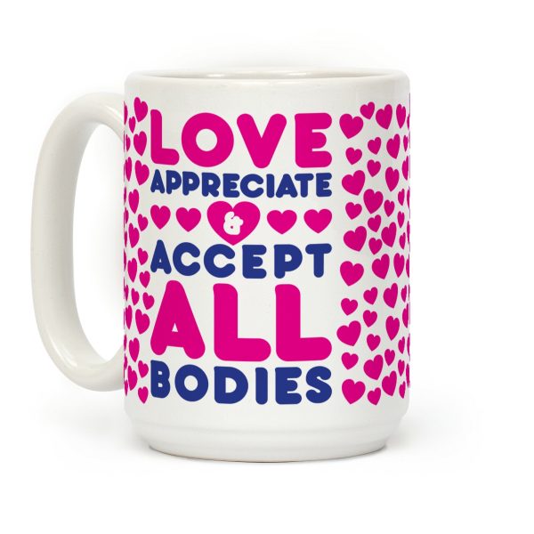 Love Appreciate And Accept All Bodies Coffee Mug Love Appreciate And Accept All Bodies Coffee Mug