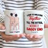 Love Is Walking Together Till The Bitter, Wrinkly, Saggy End - Personalized Couple Mug - Gift For Couple