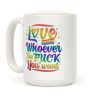 Love Whoever The F You Want Coffee Mug