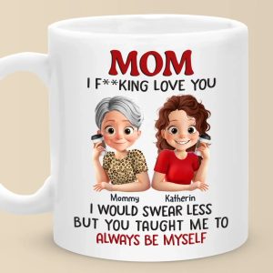 Love You, Mom, Just The Way I Am - Family Personalized Custom Mug - Mother's Day, Gift For Mom, Daughter