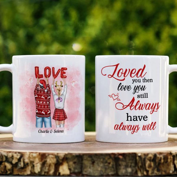 Loved You Then Love You Still Always Have Always Will, Sweet Couple White Mug