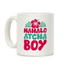 Mahalo Atcha Boy Coffee Mug Mahalo Atcha Boy Coffee Mug