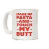 Make Me Pasta And Touch My Butt Coffee Mug Make Me Pasta And Touch My Butt Coffee Mug