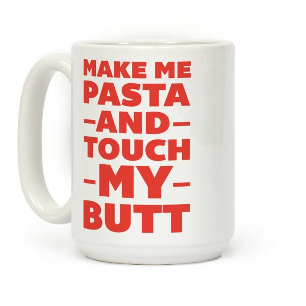 Make Me Pasta And Touch My Butt Coffee Mug Make Me Pasta And Touch My Butt Coffee Mug