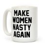 Make Women Nasty Again Coffee Mug Make Women Nasty Again Coffee Mug