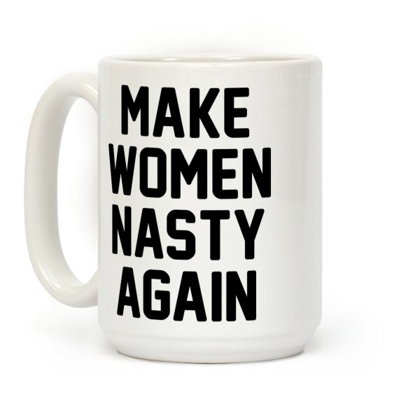 Make Women Nasty Again Coffee Mug Make Women Nasty Again Coffee Mug