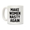 Make Women Nasty Again Coffee Mug Make Women Nasty Again Coffee Mug
