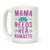 Mama Needs Her Namaste Coffee Mug