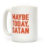 Maybe Today Satan Parody Coffee Mug Maybe Today Satan Parody Coffee Mug