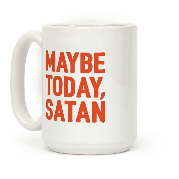 Maybe Today Satan Parody Coffee Mug Maybe Today Satan Parody Coffee Mug