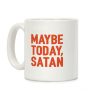 Maybe Today Satan Parody Coffee Mug Maybe Today Satan Parody Coffee Mug
