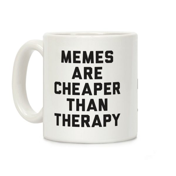 Memes Are Cheaper Than Therapy Coffee Mug Memes Are Cheaper Than Therapy Coffee Mug