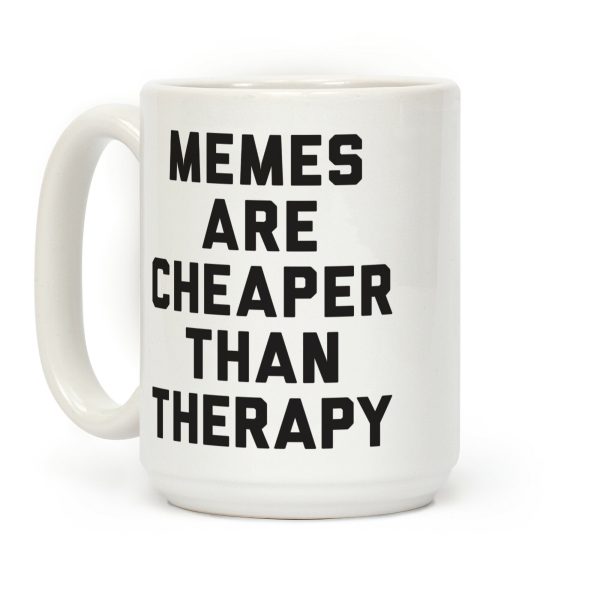 Memes Are Cheaper Than Therapy Coffee Mug Memes Are Cheaper Than Therapy Coffee Mug