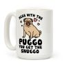 Mess With The Puggo You Get The Snuggo Coffee Mug Mess With The Puggo You Get The Snuggo Coffee Mug