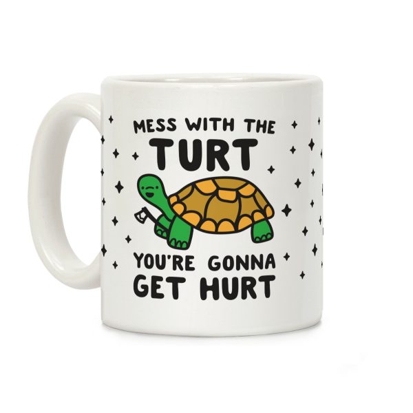 Mess With The Turt You're Gonna Get Hurt Coffee Mug Mess With The Turt You're Gonna Get Hurt Coffee Mug