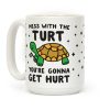 Mess With The Turt You're Gonna Get Hurt Coffee Mug Mess With The Turt You're Gonna Get Hurt Coffee Mug