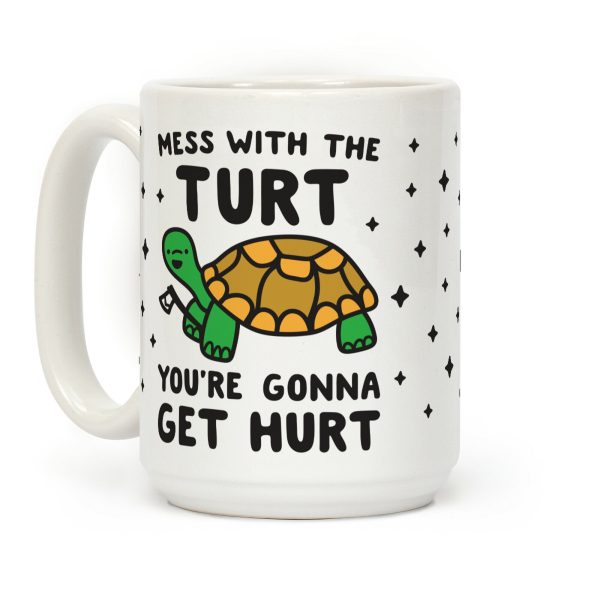 Mess With The Turt You're Gonna Get Hurt Coffee Mug Mess With The Turt You're Gonna Get Hurt Coffee Mug