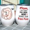 Mom I'm Sorry My Large Head Ruined Your Foo Foo, Personalized Mug, Mother's Day Gift, Gift For Mom Mom I'm Sorry My Large Head Ruined Your Foo Foo, Personalized Mug, Mother's Day Gift, Gift For Mom