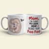 Mom I'm Sorry My Large Head Ruined Your Foo Foo, Personalized Mug, Mother's Day Gift, Gift For Mom Mom I'm Sorry My Large Head Ruined Your Foo Foo, Personalized Mug, Mother's Day Gift, Gift For Mom
