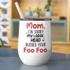 Mom I'm Sorry My Large Head Ruined Your Foo Foo, Personalized Mug, Mother's Day Gift, Gift For Mom Mom I'm Sorry My Large Head Ruined Your Foo Foo, Personalized Mug, Mother's Day Gift, Gift For Mom
