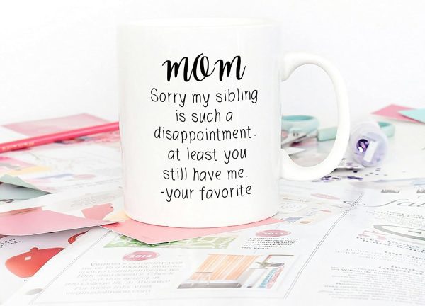Mom Sorry My Sibling You Still Have Me Coffee Mug Funny Gift for Mom from Daughter Son Kids Mom Sorry My Sibling You Still Have Me Coffee Mug Funny Gift for Mom from Daughter Son Kids