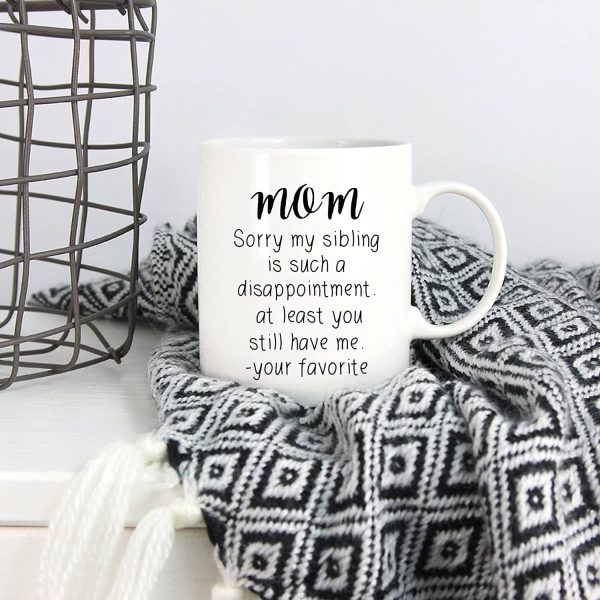 Mom Sorry My Sibling You Still Have Me Coffee Mug Funny Gift for Mom from Daughter Son Kids Mom Sorry My Sibling You Still Have Me Coffee Mug Funny Gift for Mom from Daughter Son Kids