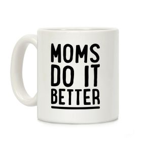 Moms Do It Better Coffee Mug