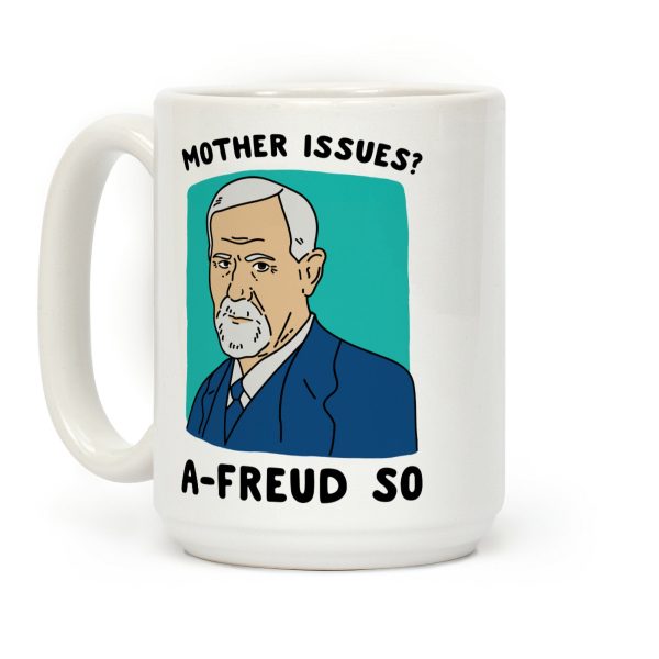 Mother Issues? A-Freud So Coffee Mug Mother Issues? A-Freud So Coffee Mug