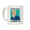 Mother Issues? A-Freud So Coffee Mug Mother Issues? A-Freud So Coffee Mug