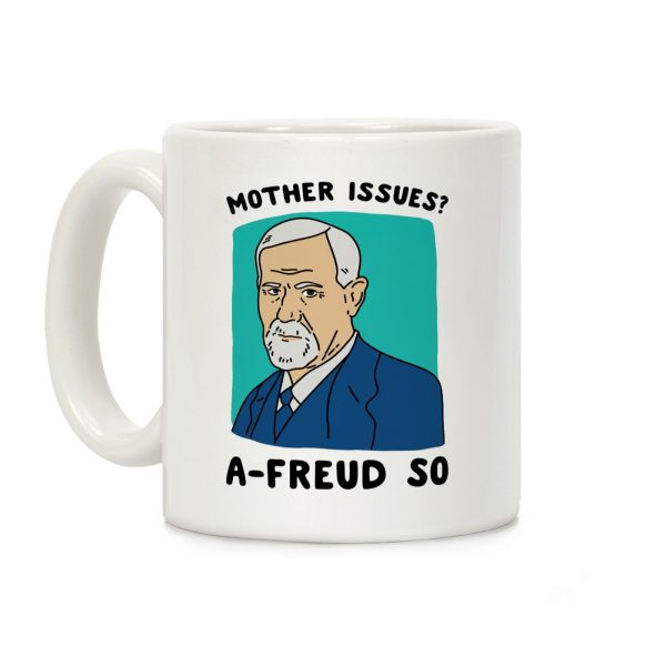 Mother Issues? A-Freud So Coffee Mug Mother Issues? A-Freud So Coffee Mug