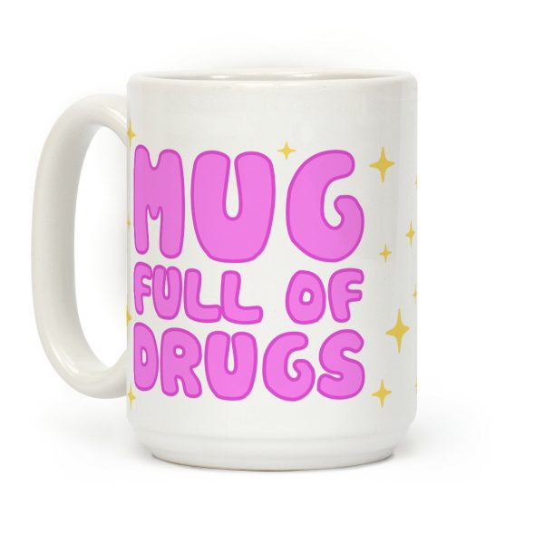 Mug Full Of Drugs Coffee Mug Mug Full Of Drugs Coffee Mug