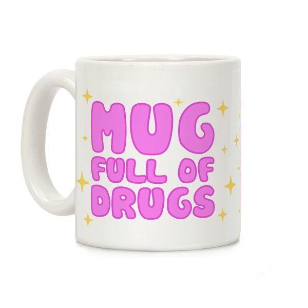 Mug Full Of Drugs Coffee Mug Mug Full Of Drugs Coffee Mug
