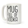 Mug Full Of Vodka Coffee Mug Mug Full Of Vodka Coffee Mug