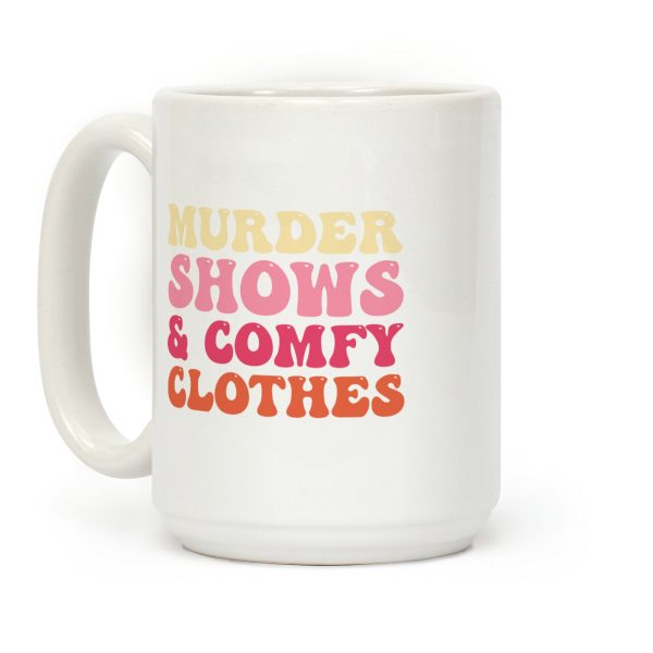 Murder Shows & Comfy Clothes Coffee Mug Murder Shows & Comfy Clothes Coffee Mug