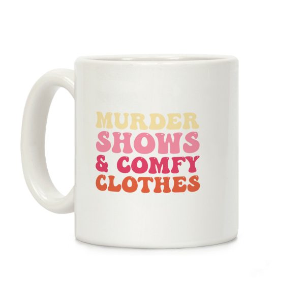 Murder Shows & Comfy Clothes Coffee Mug Murder Shows & Comfy Clothes Coffee Mug