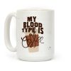 My Blood Type Is Coffee Coffee Mug My Blood Type Is Coffee Coffee Mug