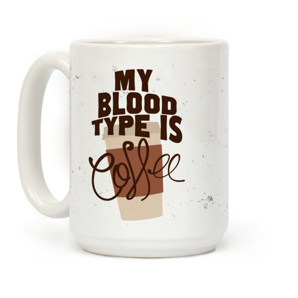 My Blood Type Is Coffee Coffee Mug My Blood Type Is Coffee Coffee Mug
