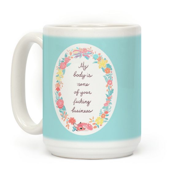 My Body Is None Of Your Fucking Business Coffee Mug My Body Is None Of Your Fucking Business Coffee Mug
