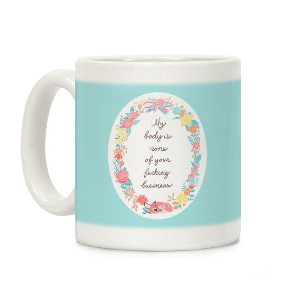 My Body Is None Of Your Fucking Business Coffee Mug My Body Is None Of Your Fucking Business Coffee Mug