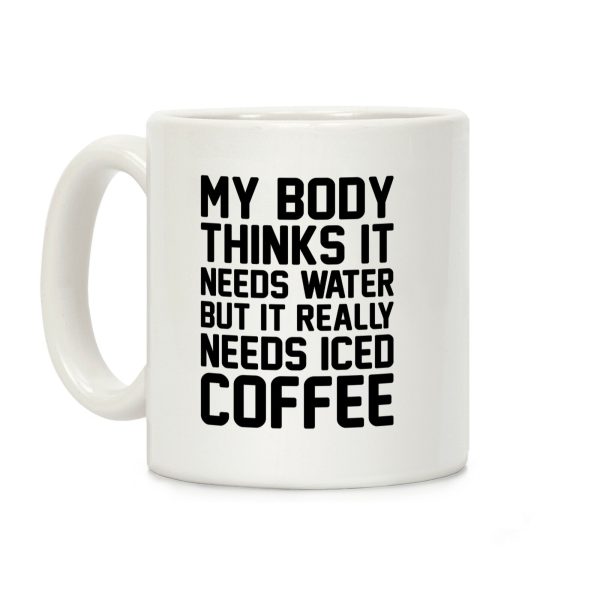 My Body Needs Iced Coffee Coffee Mug My Body Needs Iced Coffee Coffee Mug