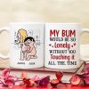 My Bum Would Be So Lonely Without You Touching It All The Time - Personalized Butt Couple Mug - Gift For Couple My Bum Would Be So Lonely Without You Touching It All The Time - Personalized Butt Couple Mug - Gift For Couple