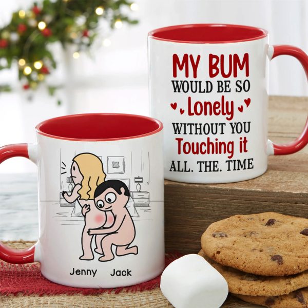 My Bum Would Be So Lonely Without You Touching It All The Time - Personalized Butt Couple Mug - Gift For Couple My Bum Would Be So Lonely Without You Touching It All The Time - Personalized Butt Couple Mug - Gift For Couple